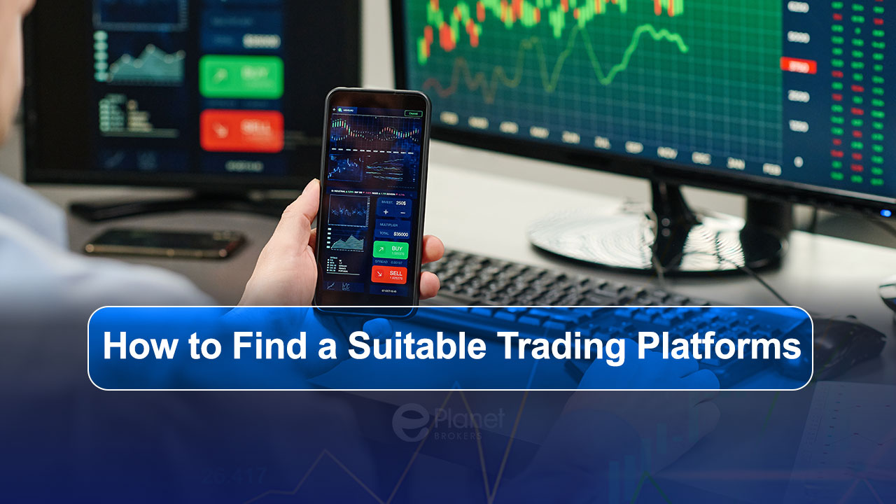 How to Find a Suitable Trading Platforms at ePlanet Brokers